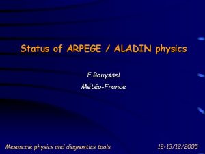 Status of ARPEGE ALADIN physics F Bouyssel MtoFrance