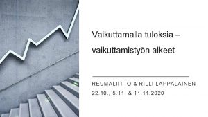 Vaikuttamalla tuloksia vaikuttamistyn alkeet REUMALIITTO RILLI LAPPALAINEN 22