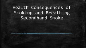 Health Consequences of Smoking and Breathing Secondhand Smoke