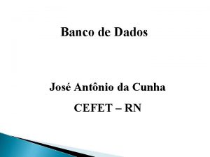 Banco de Dados Jos Antnio da Cunha CEFET