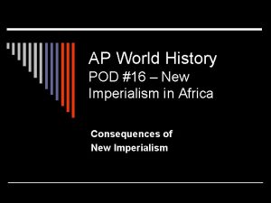 AP World History POD 16 New Imperialism in