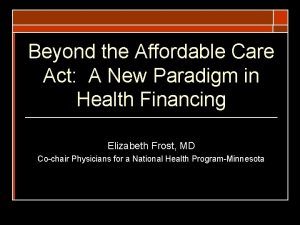 Beyond the Affordable Care Act A New Paradigm