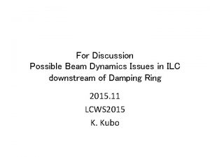 For Discussion Possible Beam Dynamics Issues in ILC