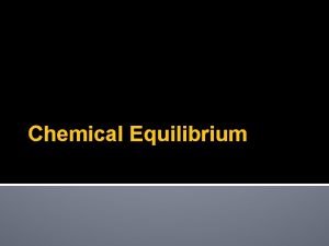 Chemical Equilibrium Relationship of concentrations at equilibrium a