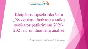 Klaipdos lopeliodarelio Nyktukas lankani vaik sveikatos patikrinim 20202021