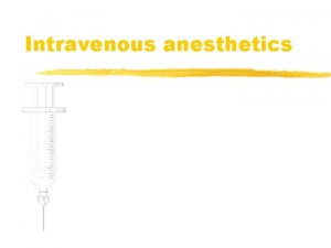 Intravenous anesthetics Balanced Anesthesia Use specific drugs for