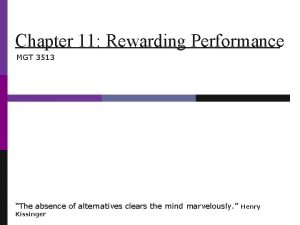 Chapter 11 Rewarding Performance MGT 3513 The absence