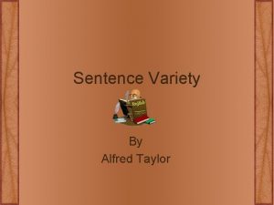 Sentence Variety By Alfred Taylor Sentence Variety Please