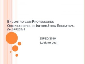 ENCONTRO COM PROFESSORES ORIENTADORES DE INFORMTICA EDUCATIVA DIA