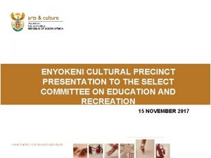 ENYOKENI CULTURAL PRECINCT PRESENTATION TO THE SELECT COMMITTEE