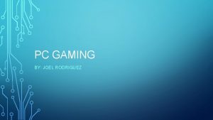 PC GAMING BY JOEL RODRIGUEZ ABOUT PC GAMING PC GAMING BY JOEL RODRIGUEZ ABOUT PC GAMING