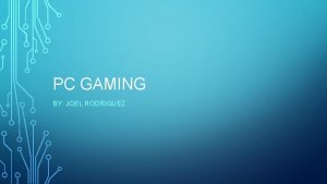 PC GAMING BY JOEL RODRIGUEZ ABOUT PC GAMING