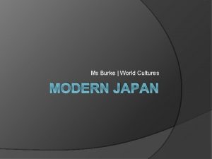 Ms Burke World Cultures MODERN JAPAN PostMeiji Remind