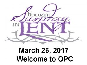 March 26 2017 Welcome to OPC Chimes Welcome
