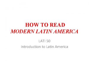 HOW TO READ MODERN LATIN AMERICA LATI 50