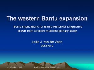 The western Bantu expansion Some implications for Bantu