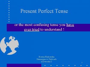 Present Perfect Tense or the most confusing tense