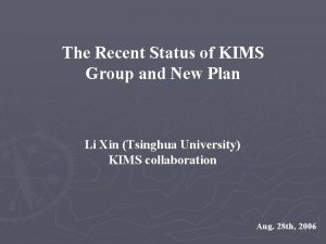 The Recent Status of KIMS Group and New