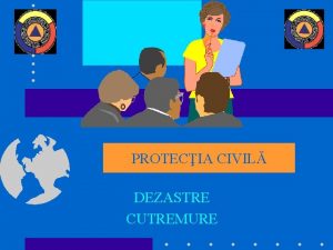 PROTECIA CIVIL DEZASTRE CUTREMURE ACTE NORMATIVE Legea proteciei