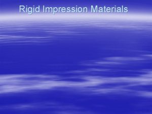 Rigid Impression Materials Index Introduction Types of inelastic