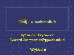 D wik w multimediach Ryszard Gubrynowicz Ryszard Gubrynowiczpjwstk