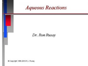 Aqueous Reactions Dr Ron Rusay Copyright 1995 2010