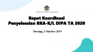 1 KEMENTERIAN KEUANGAN Rapat Koordinasi Penyelesaian RKAKL DIPA