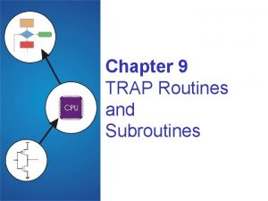 Chapter 9 TRAP Routines and Subroutines Copyright The