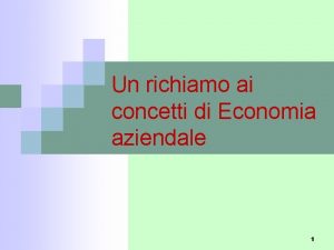 Un richiamo ai concetti di Economia aziendale 1