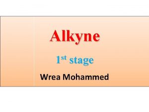 Alkyne st 1 stage Wrea Mohammed Alkyne Alkynes