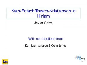 KainFritschRaschKristjanson in Hirlam Javier Calvo With contributions from