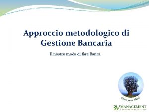 Approccio metodologico di Gestione Bancaria Il nostro modo