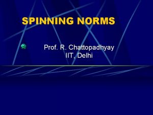 SPINNING NORMS Prof R Chattopadhyay IIT Delhi Table