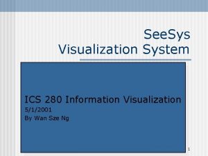 See Sys Visualization System ICS 280 Information Visualization