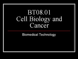BT 08 01 Cell Biology and Cancer Biomedical