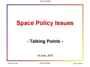 UNCLASSIFIED Space Policy Issues Talking Points 15 June