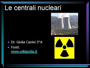 Le centrali nucleari Di Giulia Canini 3A Fonti