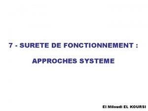 7 SURETE DE FONCTIONNEMENT APPROCHES SYSTEME El Miloudi