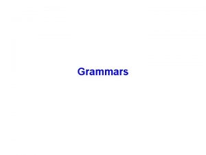 Grammars Grammars A formal definition of the syntactic