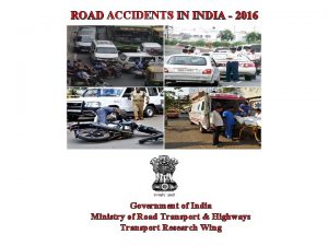 ROAD ACCIDENTS IN INDIA 2016 Government of India