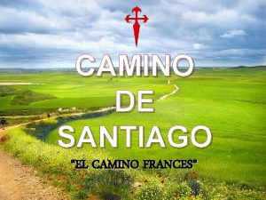 CAMINO DE SANTIAGO EL CAMINO FRANCES El Camino