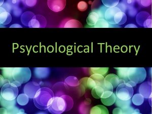 Psychological Theory Psychological Theory The Psychological encompasses two