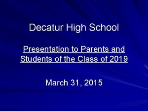 Decatur High School Presentation to Parents and Students
