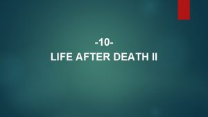 10 LIFE AFTER DEATH II SOME BASIC VIEWS