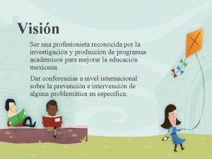 Visin Ser una profesionista reconocida por la investigacin