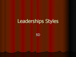 Leaderships Styles 5 D Common Understanding LeadershipWhat Well