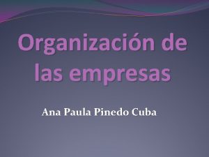 Organizacin de las empresas Ana Paula Pinedo Cuba