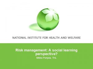 Risk management A social learning perspective Mikko Pohjola