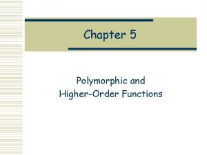 Chapter 5 Polymorphic and HigherOrder Functions Polymorphic Length