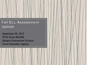 Fall ELL Assessment Update September 09 2013 TETN